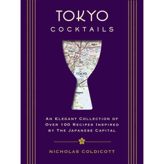 Tokyo Cocktails: An Elegant Collection of over 100 Recipes Inspired by the Eastern Capital (Hardcover)