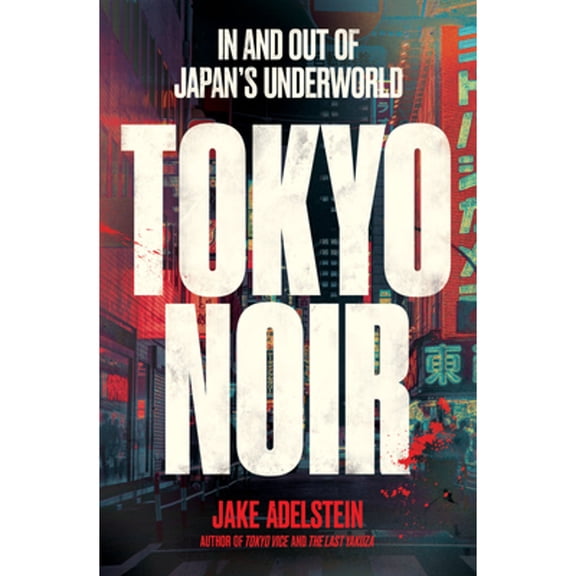 Pre-Owned Tokyo Noir: In and Out of Japan's Underworld (Paperback) 1957363916 9781957363912