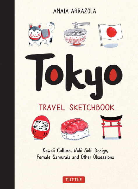 Tokyo Travel Sketchbook: Kawaii Culture, Wabi Sabi Design, Female Samurais  and Other Obsessions (Paperback) 