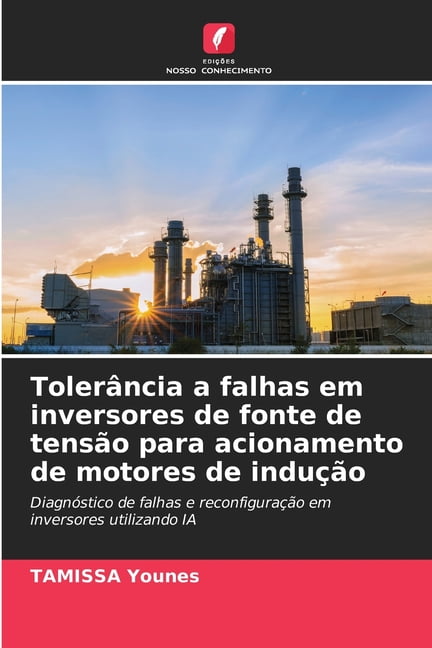 Tolerncia a falhas em inversores de fonte de tenso para acionamento de motores de induo, (Paperback)
