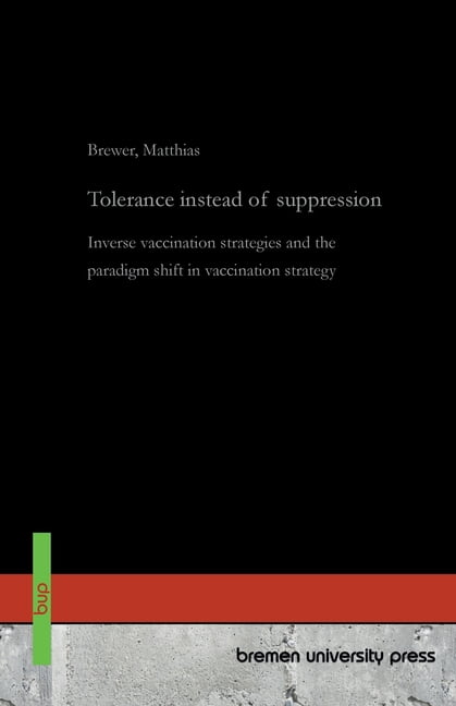 Tolerance instead of suppression: Inverse vaccination strategies and the paradigm shift in vaccination strategy, (Paperback)