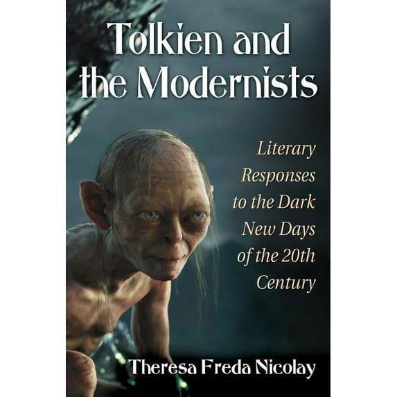 Tolkien and the Modernists: Literary Responses to the Dark New Days of the 20th Century (Paperback)