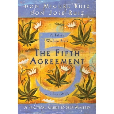 Toltec Wisdom Book The Fifth Agreement: A Practical Guide to Self-Mastery, (Paperback)