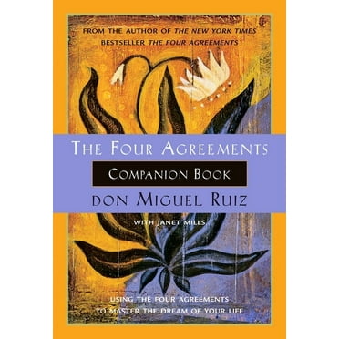 Toltec Wisdom Book The Four Agreements Companion Book: Using the Four Agreements to Master the Dream of Your Life, (Paperback)