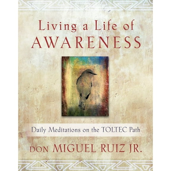 Toltec Wisdom Living a Life of Awareness: Daily Meditations on the Toltec Path, (Paperback)