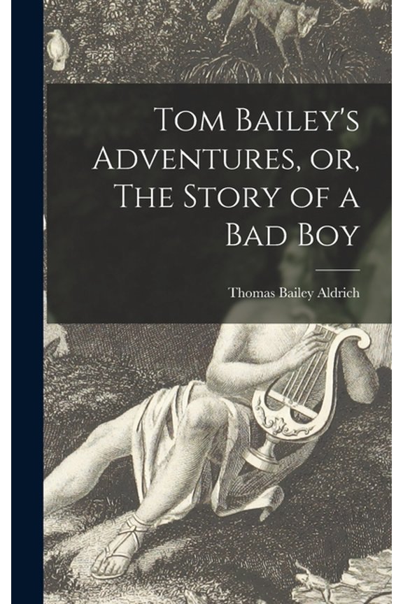 Tom Bailey's Adventures, or, The Story of a Bad Boy [microform], (Hardcover)