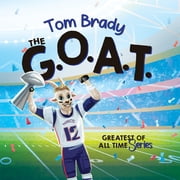 Tom Brady, The GOAT Football Biography Book for Kids Ages 4 10