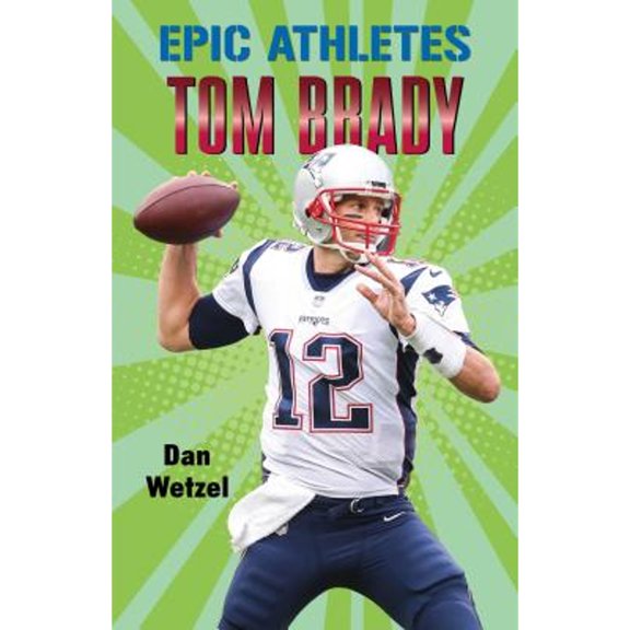 Pre-Owned Epic Athletes: Tom Brady (Hardcover) 1250295793 9781250295798