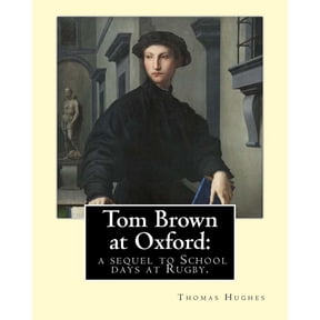 Tom Brown at Oxford: a sequel to School days at Rugby. By: Thomas Hughes: The story follows the character of Tom Brown t, (Paperback)