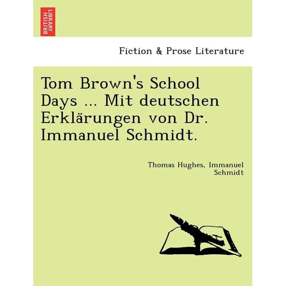 Tom Brown's School Days ... Mit Deutschen Erkla Rungen Von Dr. Immanuel Schmidt., (Paperback)