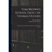 Tom Browns School Days / by Thomas Hughes; Edited With an Introduction and Notes by Charles Swain Thomas, Paperback