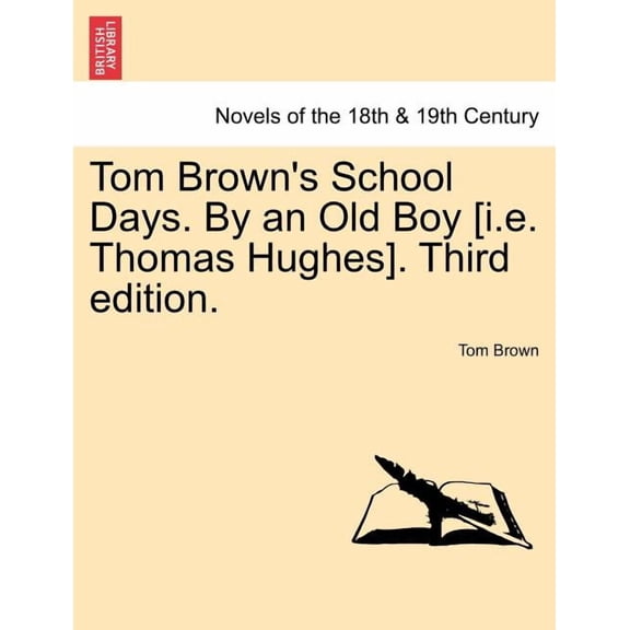 Tom Brown's School Days. by an Old Boy [I.E. Thomas Hughes]. Third Edition., (Paperback)