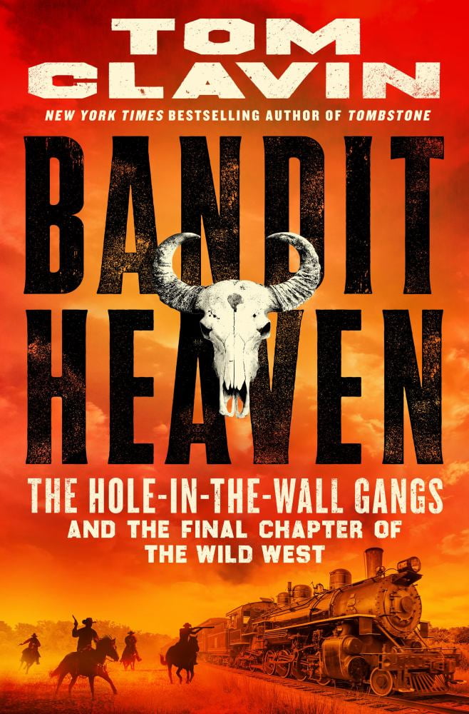 Tom Clavin: Bandit Heaven: The Hole-In-the-Wall Gangs and the Final Chapter of the Wild West (Hardcover)