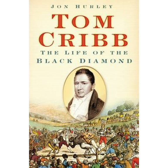 Pre-Owned Tom Cribb: The Life of the Black Diamond (Hardcover) 0752447513 9780752447513