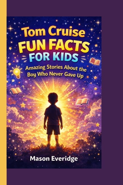Tom Cruise Fun Facts for Kids: Amazing Stories About the Boy Who Never Gave Up, (Paperback)