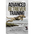 thumbnail image 1 of Tom Dokken's Advanced Retriever Training : The Complete Guide to Developing Your Hunting Dog (Paperback), 1 of 3