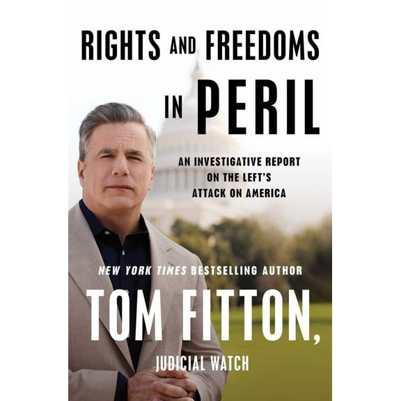 Tom Fitton: Rights and Freedoms in Peril: An Investigative Report on the Left's Attack on America (Hardcover)