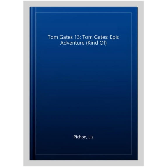 Tom Gates 13: Tom Gates: Epic Adventure (Kind Of)