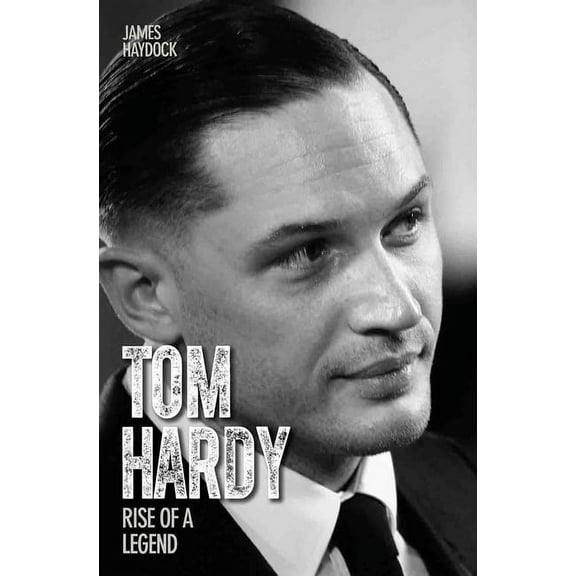 Tom Hardy: Rise of a Legend, (Paperback)