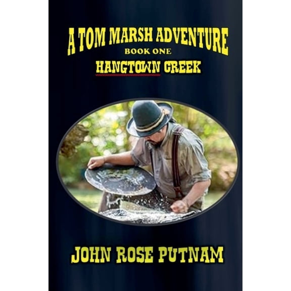 Tom Marsh Adventure Hangtown Creek, Book 1, (Paperback)