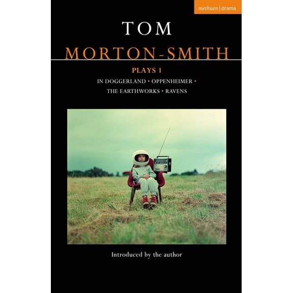 Contemporary Dramatists Tom Morton-Smith Plays 1: In Doggerland, Oppenheimer, the Earthworks, Ravens, (Paperback)
