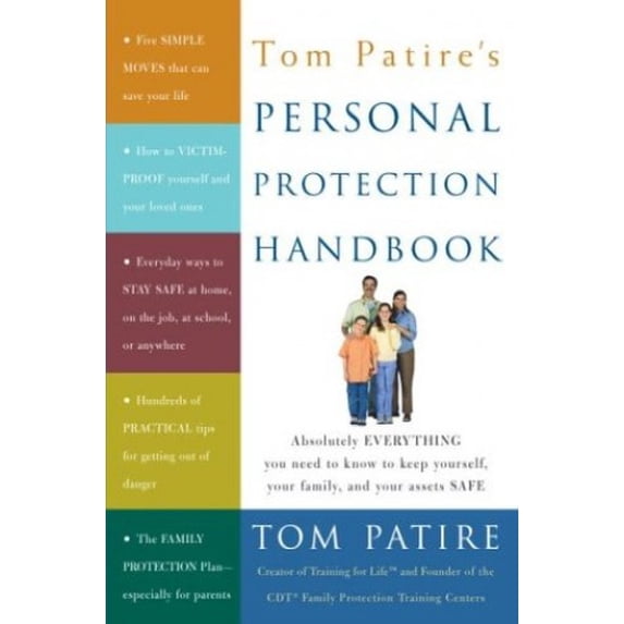 Pre-Owned Tom Patire's Personal Protection Handbook: Absolutely Everything You Need to Know to Keep Yourself, Your Family, and Your Assets Safe (Paperback) 1400049075 9781400049073