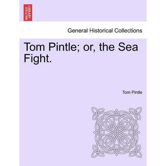 Tom Pintle; Or, the Sea Fight. (Paperback)