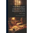 thumbnail image 1 of Tom Racquet and his Three Maiden Aunts; With a Word About the Whittleburys (Hardcover), 1 of 1