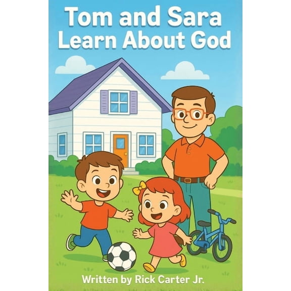 Tom & Sara Learn About God: A Timely Christian Children's Book About God, Creation, Faith, and Biblical Charact, (Paperback)