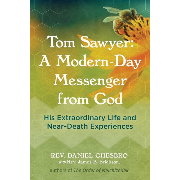 Tom Sawyer: A Modern-Day Messenger from God : His Extraordinary Life and Near-Death Experiences (Paperback)