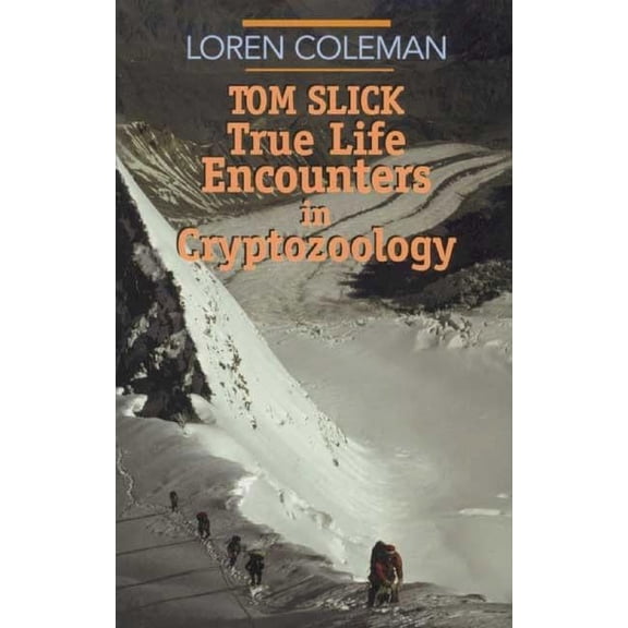 Tom Slick: True Life Encounters in Cryptozoology, (Paperback)
