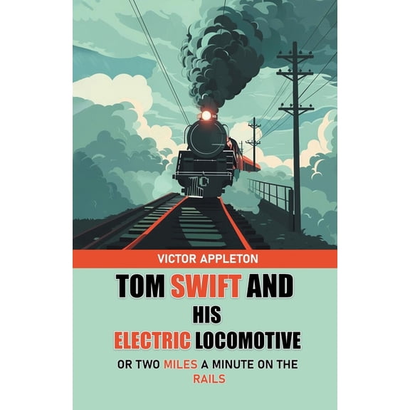 Tom Swift And His Electric Locomotive Or Two Miles a Minute on the Rails, (Paperback)