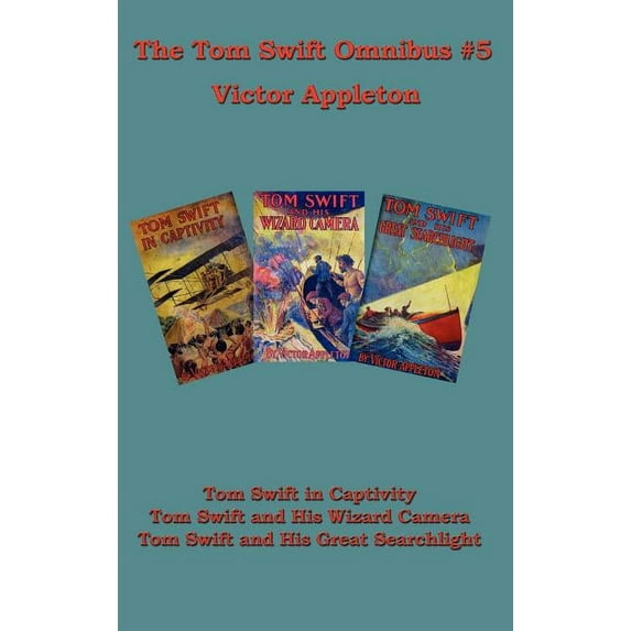 Tom Swift Omnibus #5: Tom Swift in Captivity, Tom Swift and His Wizard Camera, Tom Swift and His Great Searchlight (Hardcover)