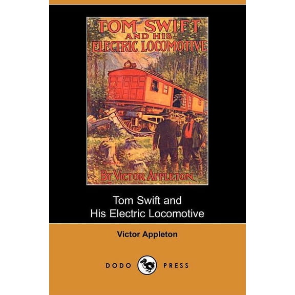 Tom Swift and His Electric Locomotive, Or, Two Miles a Minute on the Rails (Dodo Press)