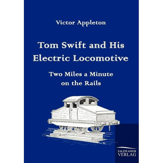 Tom Swift and His Electric Locomotive : Two Miles a Minute on the Rails