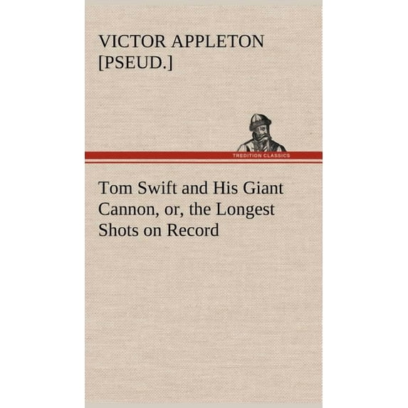 Tom Swift and His Giant Cannon, or, the Longest Shots on Record (Hardcover)