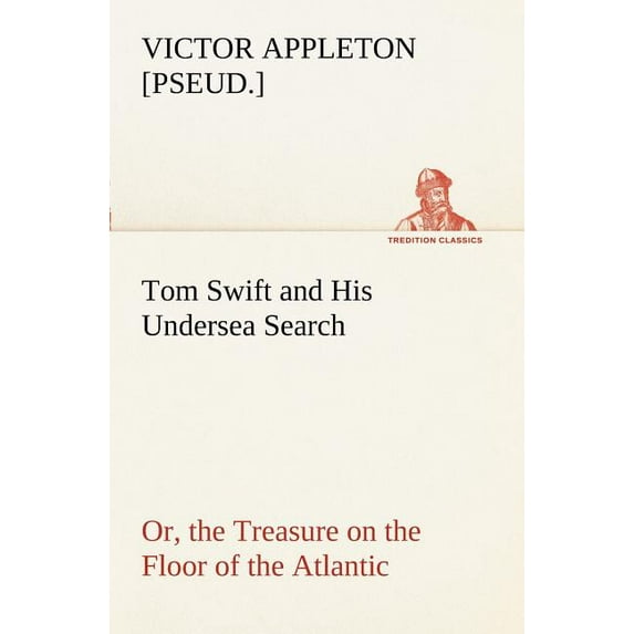 Tom Swift and His Undersea Search, or, the Treasure on the Floor of the Atlantic (Paperback)