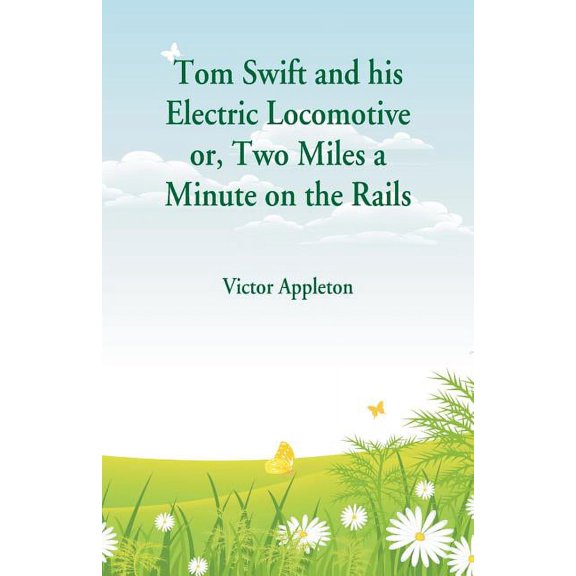 Tom Swift and his Electric Locomotive: Two Miles a Minute on the Rails, (Paperback)