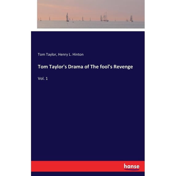 Tom Taylor's Drama of The fool's Revenge: Vol. 1, (Paperback)
