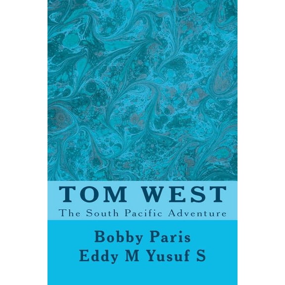 Tom West: Adventure in the South Pacific Paperback 1467984485 9781467984485 Bobby D Paris, Pak Eddy M Yusuf S