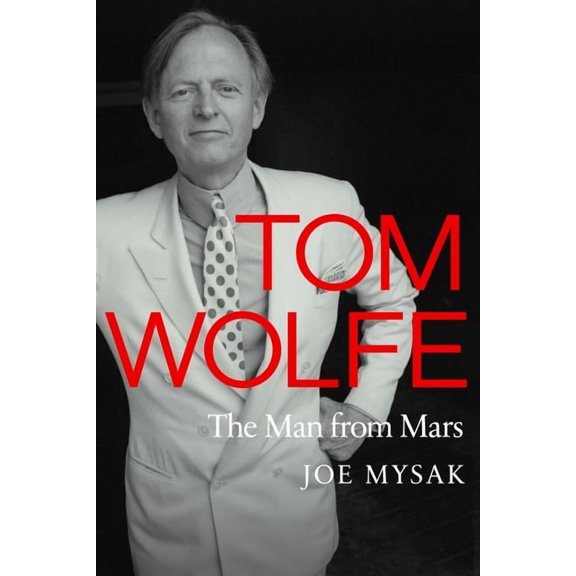 Tom Wolfe: The Man from Mars, (Hardcover)