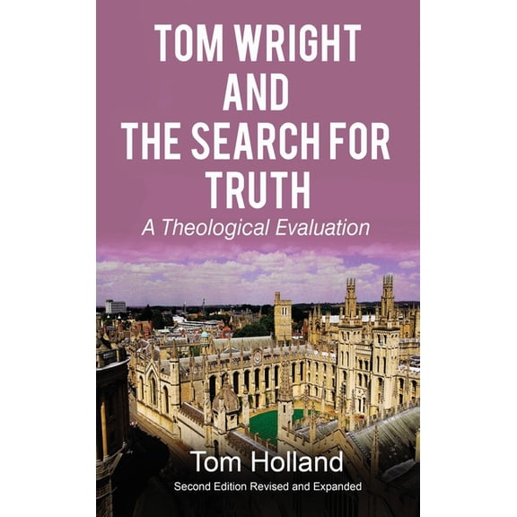 Tom Wright and The Search For Truth: A Theological Evaluation 2nd Edition Revised and Expanded, (Hardcover)