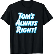 Toms Always Right - Thomas Tommy Funny for Guys Named Tom T-Shirt Gift for Dad,
