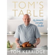 Toms Table My Favourite Everyday Recipes Hardcover