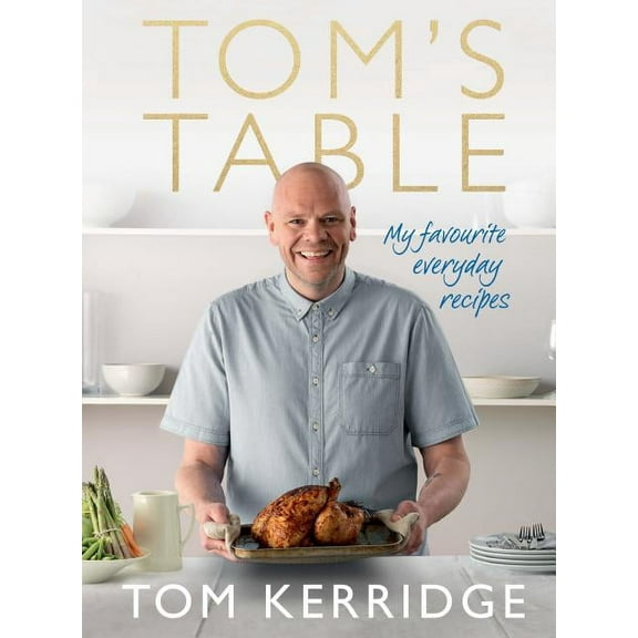 Tom's Table : My Favourite Everyday Recipes (Hardcover)