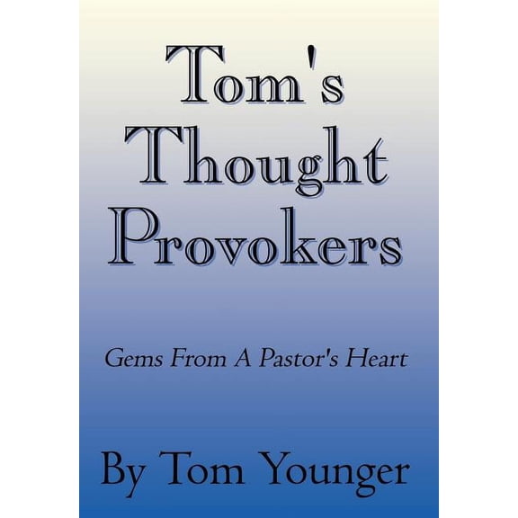 Tom's Thought Provokers: Gems From A Pastor's Heart, (Hardcover)
