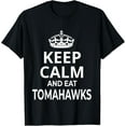 thumbnail image 1 of Tomahawk Steaks Lover / Keep Calm And Eat Tomahawks Steaks! T-Shirt, 1 of 4