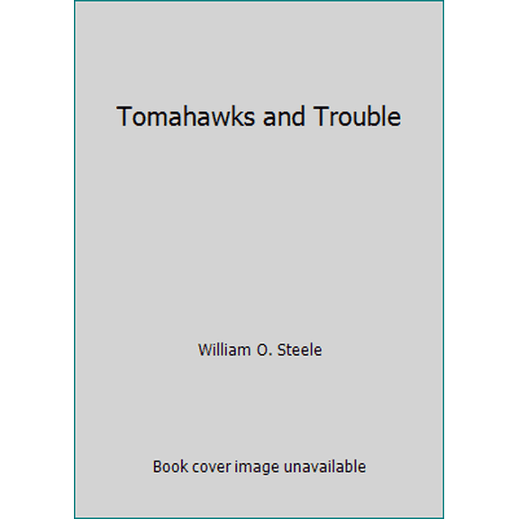 Pre-Owned Tomahawks and Trouble (Hardcover) 015289084X 9780152890841