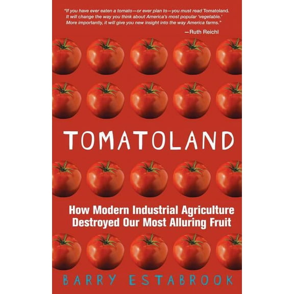 Tomatoland : How Modern Industrial Agriculture Destroyed Our Most Alluring Fruit (Paperback)