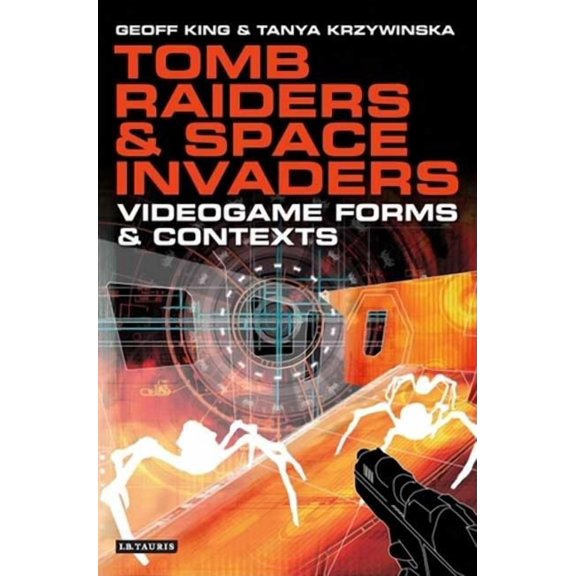 Tomb Raiders and Space Invaders: Videogame Forms and Contexts, (Paperback)